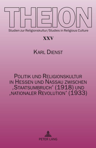 Politik und Religionskultur in Hessen und Nassau zwischen 'Staatsumbruch' (1918) und 'nationaler Revolution' (1933): Ursachen und Folgen (Theion)