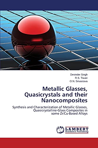 Metallic Glasses, Quasicrystals and their Nanocomposites: Synthesis and Characterization of Metallic Glasses, Quasicrystalline-Glass Composites in some Zr/Cu-Based Alloys