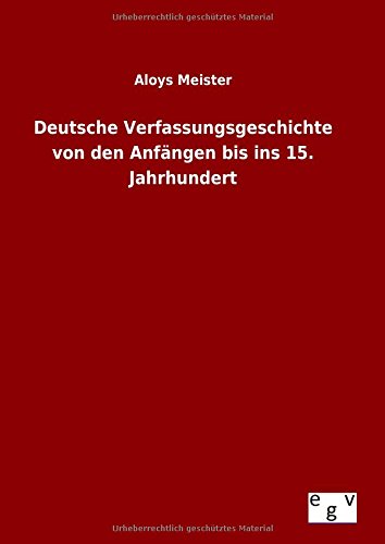 Deutsche Verfassungsgeschichte von den Anfängen bis ins 15. Jahrhundert