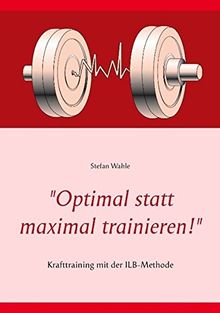 "Optimal statt maximal trainieren!": Krafttraining mit der ILB-Methode