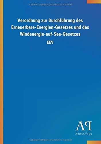 Verordnung zur Durchführung des Erneuerbare-Energien-Gesetzes und des Windenergie-auf-See-Gesetzes: EEV