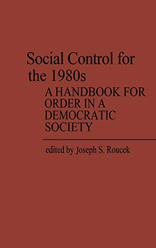 Social Control for the 1980s: A Handbook for Order in a Democratic Society (Contributions in Sociology ; No. 31)