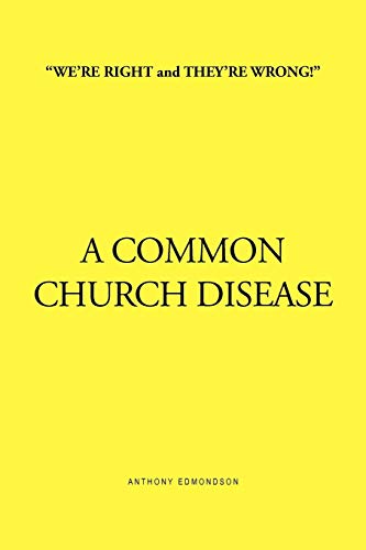 ''WE'RE RIGHT and THEY'RE WRONG!'' A COMMON CHURCH DISEASE: A COMMON CHURCH DISEASE