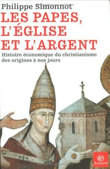 Les papes, l'Eglise et l'argent : histoire économique du christianisme des origines à nos jours
