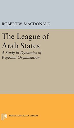 The League of Arab States: A Study in Dynamics of Regional Organization (Princeton Legacy Library, Band 4655)