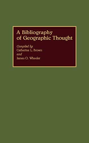 A Bibliography of Geographic Thought (Bibliographies & Indexes in Geography)