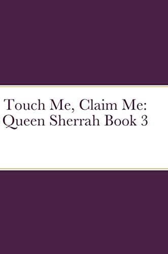 Touch Me, Claim Me: Queen Sherrah Book 3
