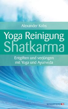 Yoga-Reinigung Shatkarma - Entgiften und verjüngen mit Yoga und Ayurveda