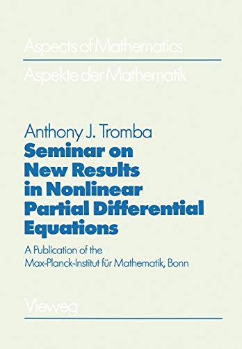 Seminar on New Results in Nonlinear Partial Differential Equations: A Publication of the Max-Planck-Institut für Mathematik, Bonn (Aspects of Mathematics, 10, Band 10)
