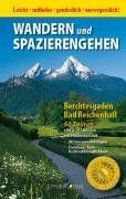 Wandern und Spazierengehen. Berchtesgaden - Bad Reichenhall: 50 Touren von 2 - 4 Stunden mit Hinweisen auf Winterwanderungen, Familien- bzw. Rollstuhltauglichkeit