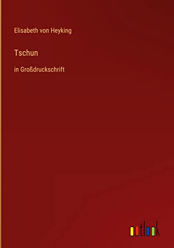 Tschun: in Großdruckschrift