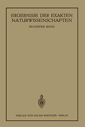 Ergebnisse der Exakten Naturwissenschaften: Sechster Band (Springer Tracts in Modern Physics, 6, Band 6)