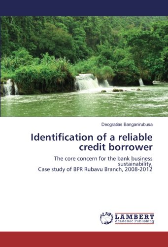 Identification of a reliable credit borrower: The core concern for the bank business sustainability, Case study of BPR Rubavu Branch, 2008-2012