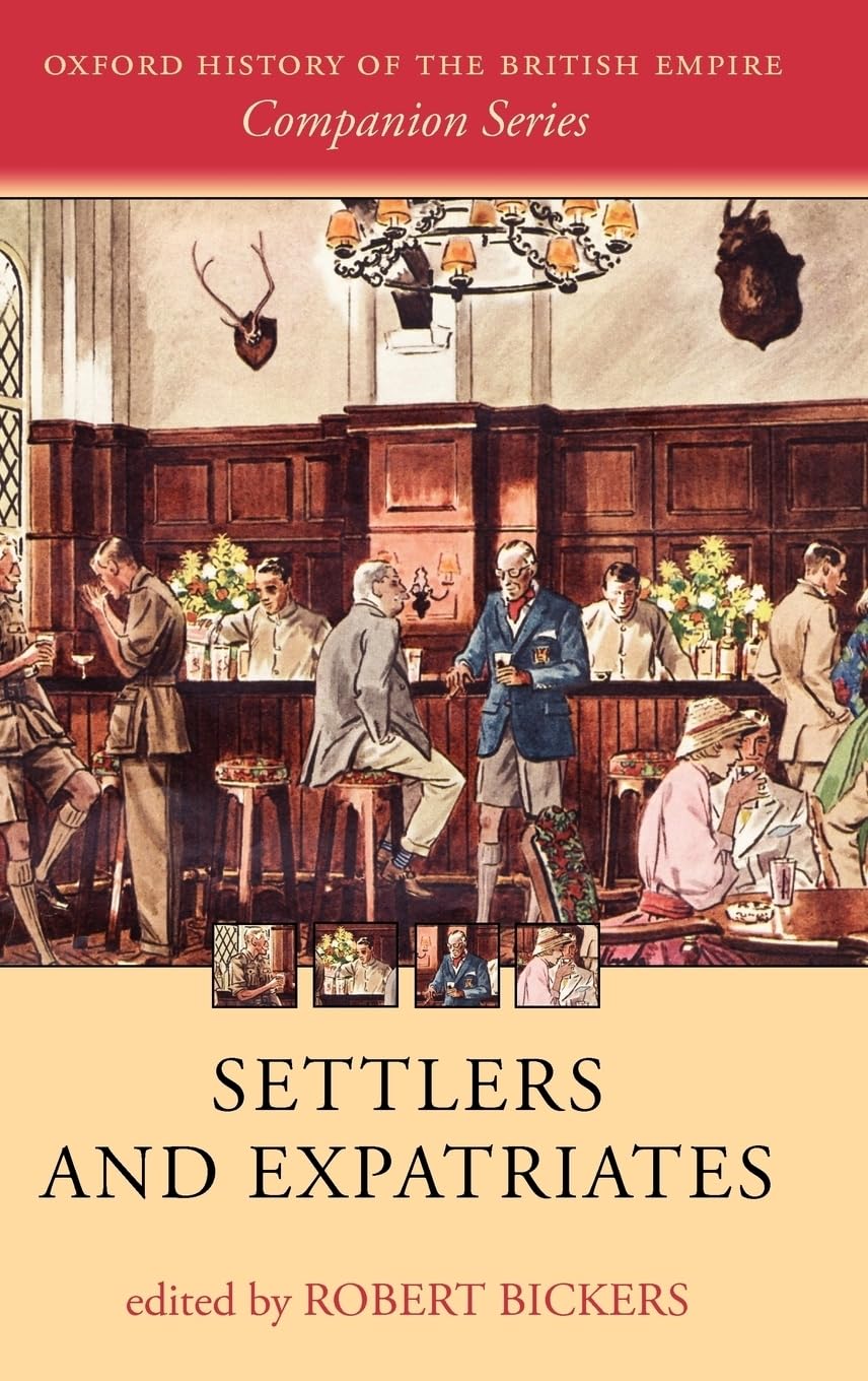 Settlers and Expatriates: Britons Over the Seas (The Oxford History of the British Empire)