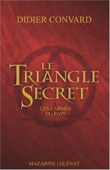 Le triangle secret. Vol. 1. Les larmes du pape