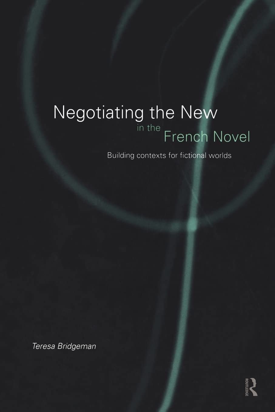 Negotiating the New in the French Novel: Building Contexts for Fictional Worlds