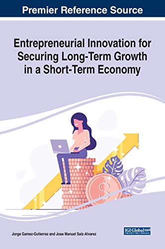 Entrepreneurial Innovation for Securing Long-Term Growth in a Short-Term Economy (Advances in Business Strategy and Competitive Advantage (ABSCA), 1, Band 1)