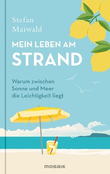 Mein Leben am Strand: Warum zwischen Sonne und Meer die Leichtigkeit liegt