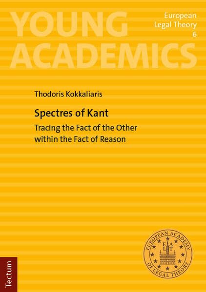Spectres of Kant: Tracing the Fact of the Other within the Fact of Reason (Young Academics: European Legal Theory)