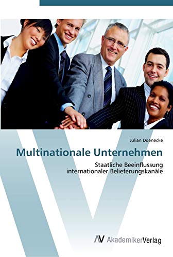 Multinationale Unternehmen: Staatliche Beeinflussung internationaler Belieferungskanäle