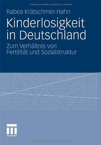Kinderlosigkeit in Deutschland: Zum Verhältnis von Fertilität und Sozialstruktur (German Edition)