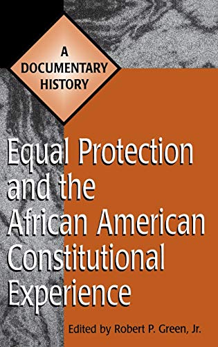 Equal Protection and the African American Constitutional Experience: A Documentary History (Primary Documents in American History and Contemporary Issues)