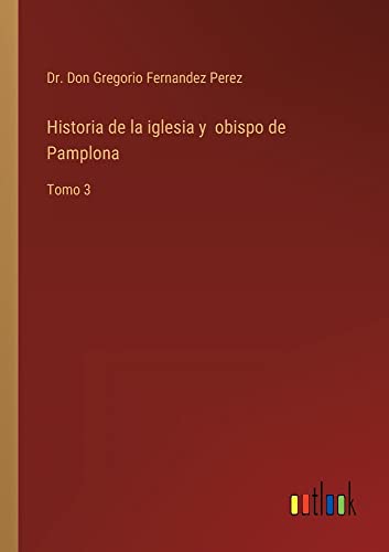 Historia de la iglesia y obispo de Pamplona: Tomo 3