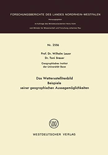 Das Wettersatellitenbild - Beispiele seiner geographischen Aussagemöglichkeiten (Forschungsberichte des Landes Nordrhein-Westfalen, 2556, Band 2556)
