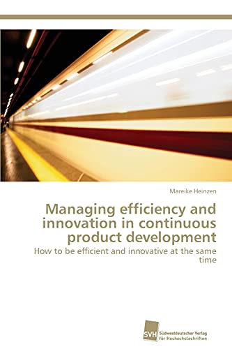 Managing efficiency and innovation in continuous product development: How to be efficient and innovative at the same time