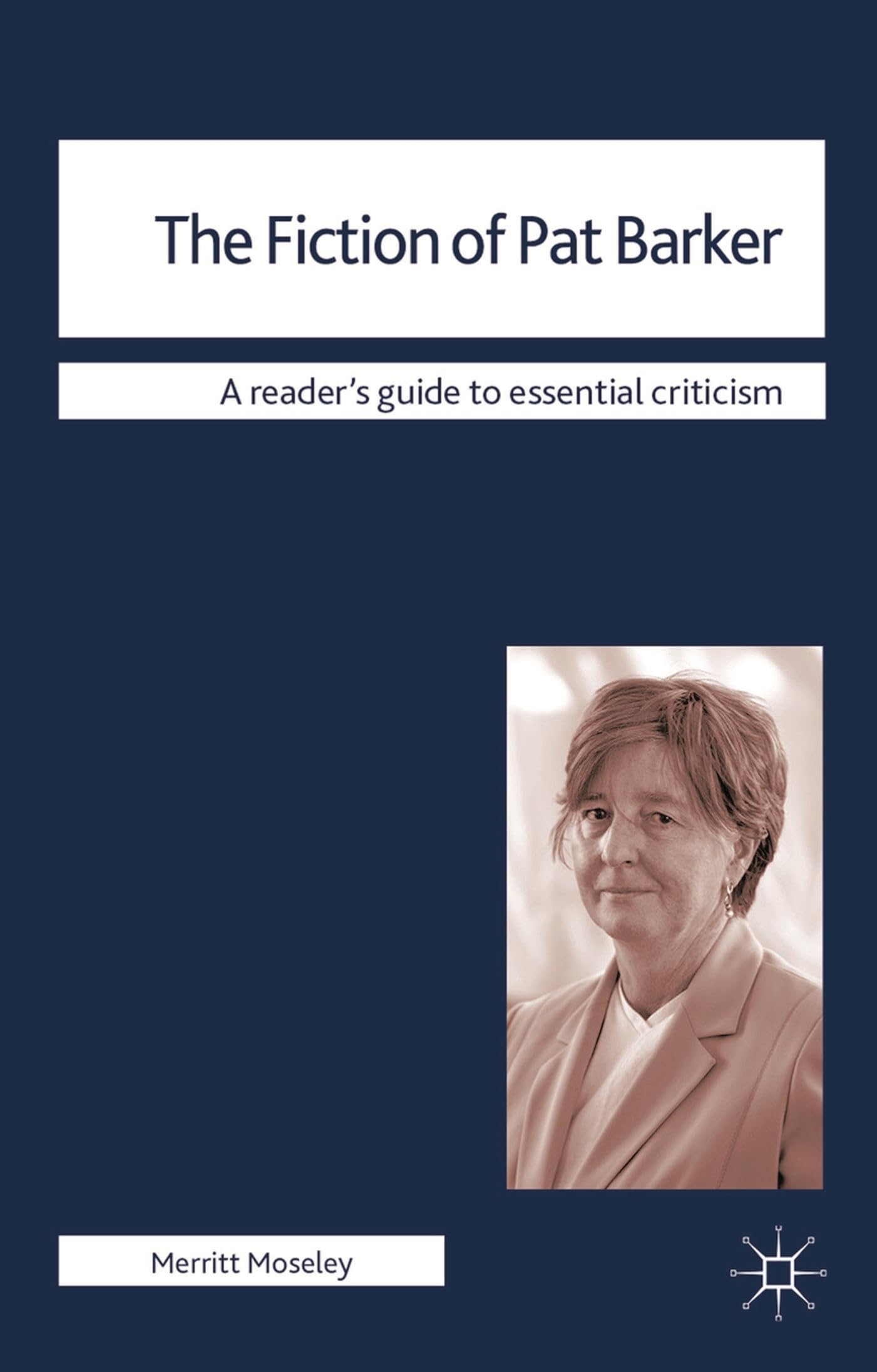 The Fiction of Pat Barker (Readers' Guides to Essential Criticism)