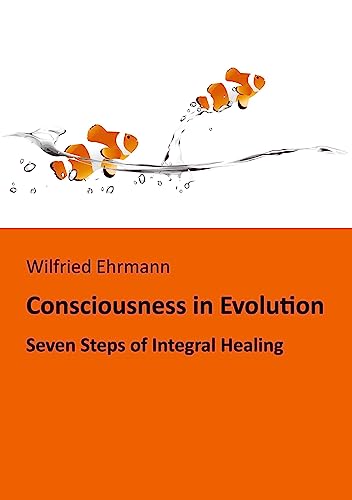 The Evolution of Consciousness: Seven Steps of Integral Healing