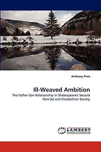 Ill-Weaved Ambition: The Father-Son Relationship in Shakespeare's Second Henriad and Elizabethan Society
