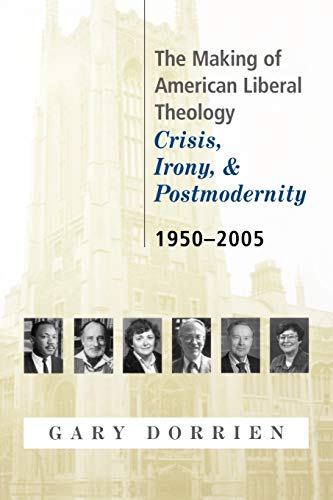 The Making of American Liberal Theology: Crisis, Irony, and Postmodernity: 1950-2005