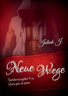 Sonderausgabe 4 der Llora por el amor Reihe: Neue Wege (Llora por el amor Sonderausgabe)