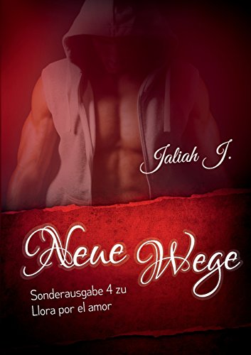 Sonderausgabe 4 der Llora por el amor Reihe: Neue Wege (Llora por el amor Sonderausgabe)