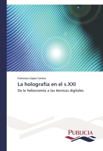 La holografía en el s.XXI: De la heliocromía a las técnicas digitales