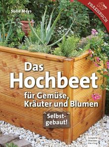 Das Hochbeet: Für Gemüse, Kräuter und Blumen