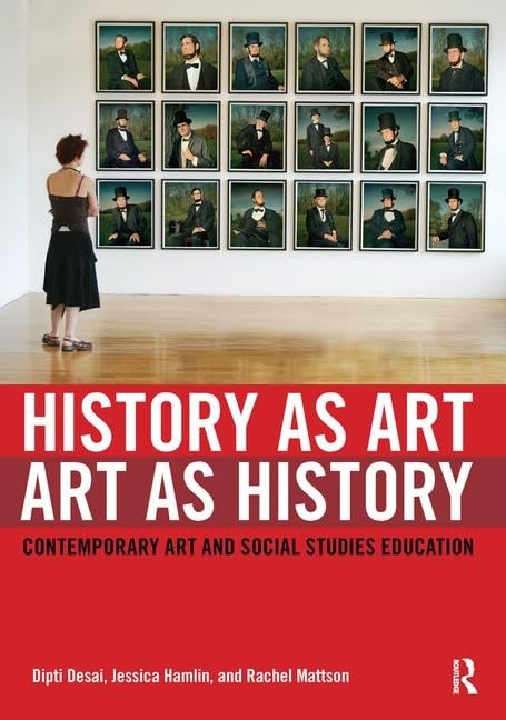 History as Art, Art as History: Contemporary Art and Social Studies Education (The Teaching/Learning Social Justice)