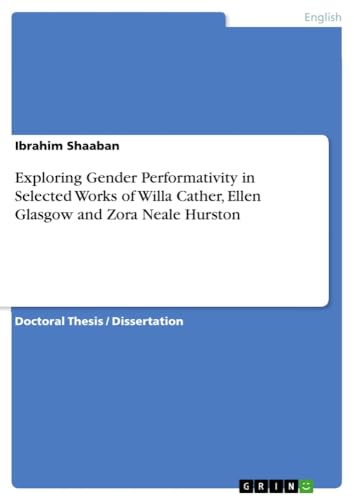 Exploring Gender Performativity in Selected Works of Willa Cather, Ellen Glasgow and Zora Neale Hurston