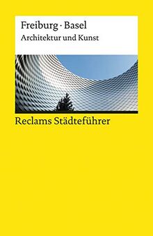 Reclams Städteführer Freiburg / Basel: Architektur und Kunst (Reclams Universal-Bibliothek)