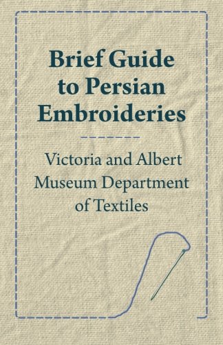 Brief Guide to Persian Embroideries - Victoria and Albert Museum Department of Textiles