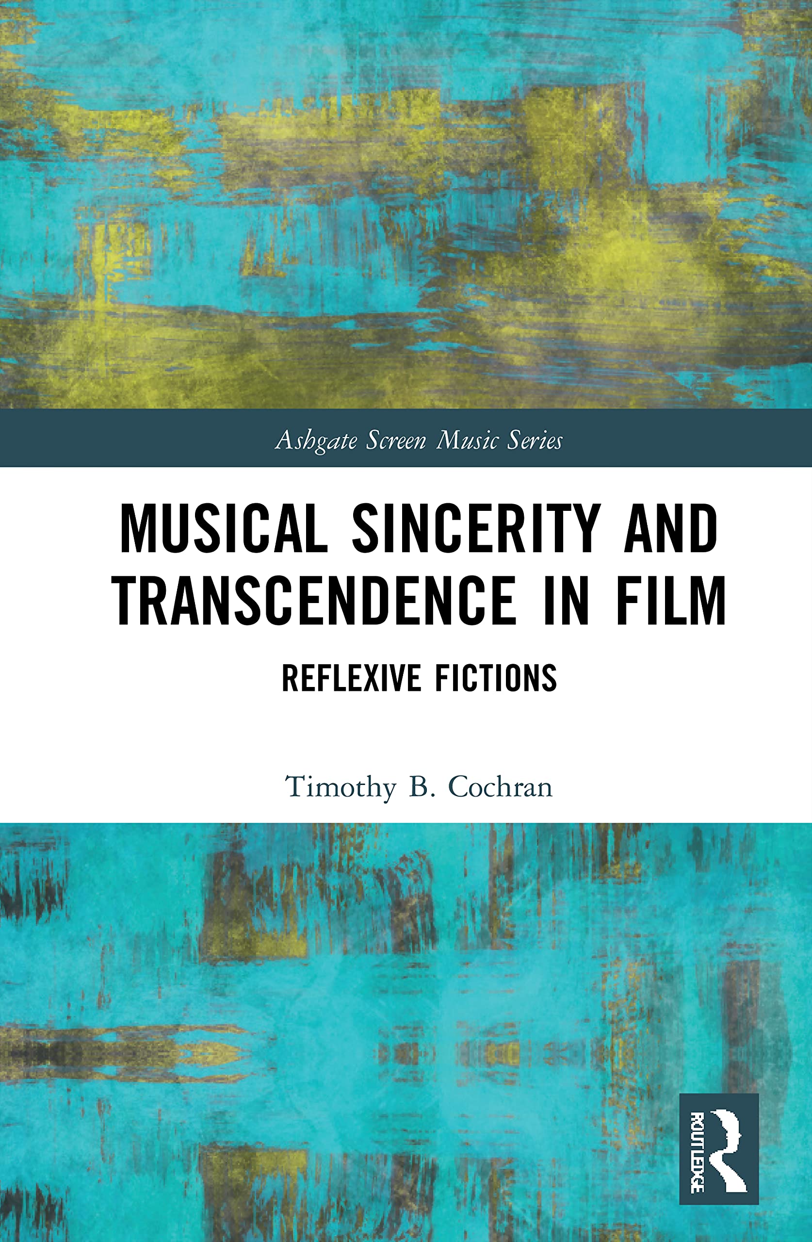 Musical Sincerity and Transcendence in Film: Reflexive Fictions (Ashgate Screen Music)