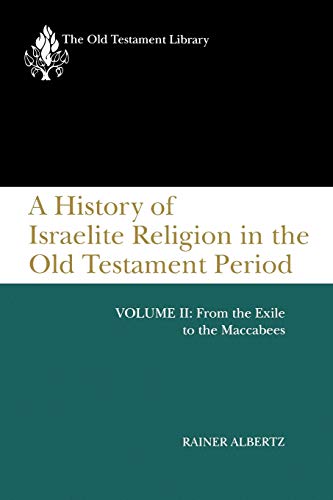 A History of Israelite Religion, Volume 2: From the Exile to the Maccabees (Old Testament Library, Band 2)