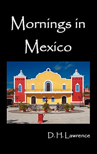 Lawrence, D. H. Mornings In Mexico