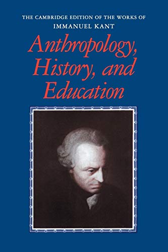 Anthropology, History, And Education (The Cambridge Edition Of The Works Of Immanuel Kant)