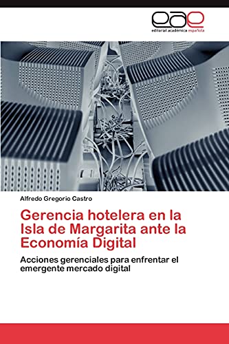 Gerencia hotelera en la Isla de Margarita ante la Economía Digital: Acciones gerenciales para enfrentar el emergente mercado digital