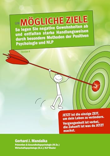 UnMögliche Ziele: So legen Sie negative Gewohnheiten ab und entfalten starke Fähigkeiten durch besondere Methoden der Positiven Psychologie und NLP