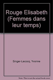 Rouge Élisabeth (Femmes dans leur temps) von Singer-Lecocq, Yvonne, Guilleminault, Gilbert | Buch | Zustand gut
