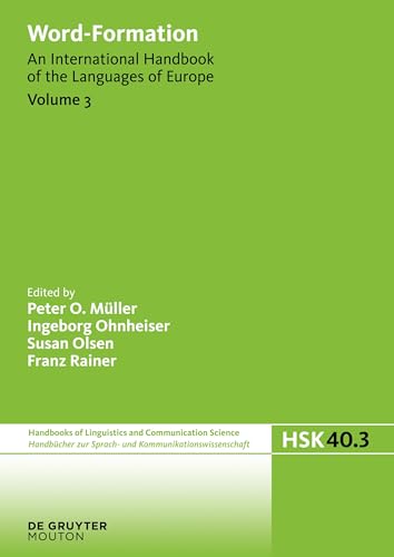 Word-Formation: An International Handbook of the Languages of Europe (Handbücher zur Sprach- und Kommunikationswissenschaft / Handbooks of Linguistics and Communication Science [HSK], 40/3, Band 3)