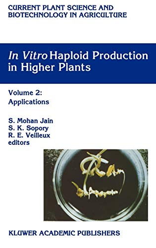 In Vitro Haploid Production in Higher Plants: Volume 2: Applications (Current Plant Science and Biotechnology in Agriculture, 24, Band 24)